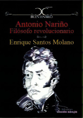 Antonio Nariño: Filósofo revolucionario, de Enrique Santos Molano. Serie 9588454795, vol. 1. Editorial Ediciones desde abajo, tapa blanda, edición 2013 en español, 2013