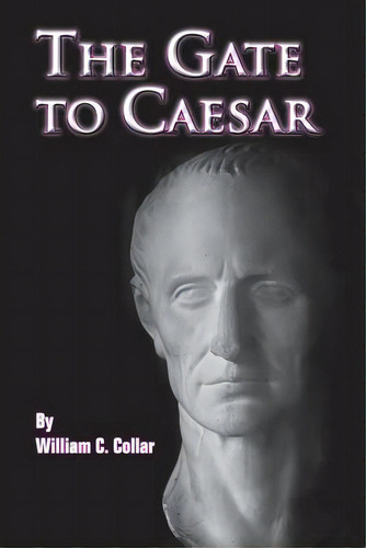 The Gate To Caesar, De Collar, William C.. Editorial Createspace, Tapa Blanda En Inglés