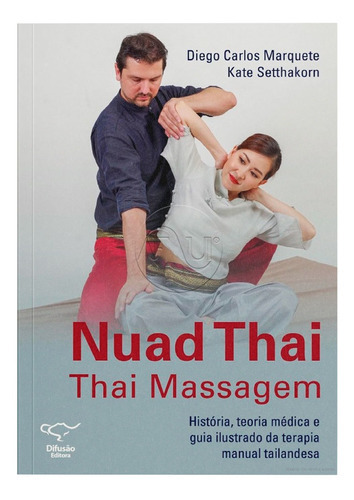 Nuad Thai: Thai Massagem, De Diego Marquete & Kate Setthakorn. Editora Difusão, Capa Mole, Edição 1 Em Português, 2022