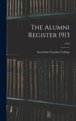 Libro The Alumni Register 1913; 1913 - Iowa State Teacher...