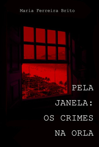 Pela Janela: Os Crimes  Orla, De Maria Ferreira Brito. Série Não Aplicável, Vol. 1. Editora Clube De Autores, Capa Mole, Edição 1 Em Português, 2022