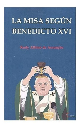 Misa Segun Benedicto Xvi,la - Albino De Assuncao,rudy