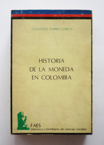 Historia De La Moneda En Colombia - Guillermo Torres - Faes 