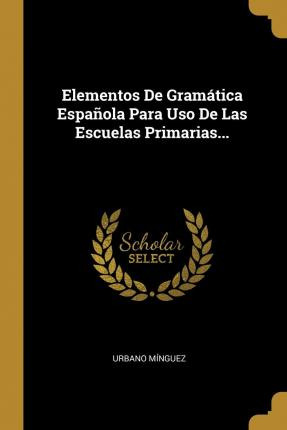 Libro Elementos De Gram Tica Espa Ola Para Uso De Las Esc...