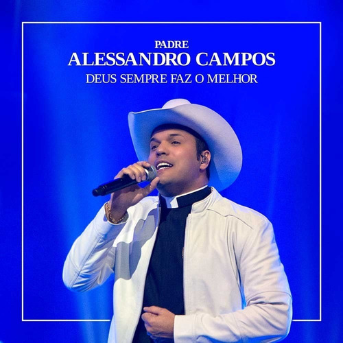 Cd Padre Alessandro Campos Deus Sempre Faz O Melhor