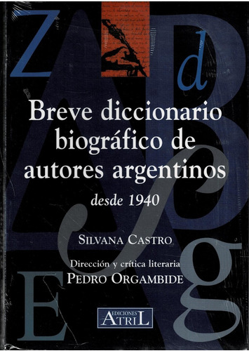 Breve Diccionario De Autores Argentinos - Desde  1940 -