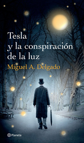 Tesla y la conspiración de la luz, de Delgado, Miguel Ángel. Serie Narrativa Planeta Editorial Planeta México, tapa blanda en español, 2015