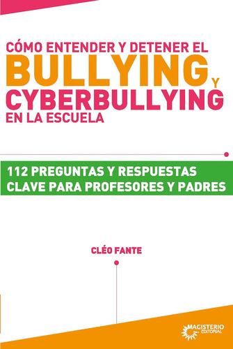 Cómo entender y detener el bullying y cyberbullying en la escuela, de Cléo Fante. Editorial Magisterio, tapa blanda en español, 2012