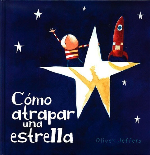 Cómo Atrapar Una Estrella - Oliver Jeffers