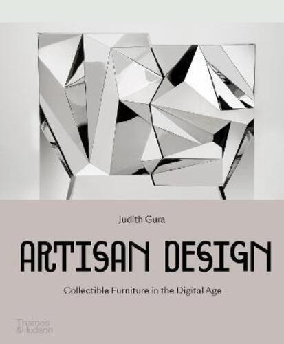 Artisan Design: Collectible Furniture In The Digital Age, De Judith Gura. Editorial Thames & Hudson, Tapa Dura En Inglés, 2021