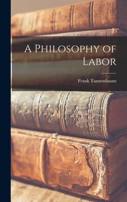 Libro A Philosophy Of Labor - Tannenbaum, Frank 1893-1969