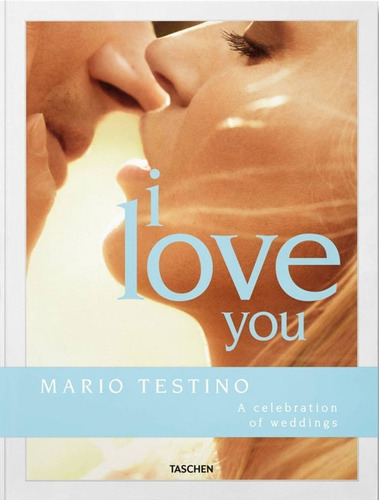 Libro Fo - Testino. I Love You. A Celebration Of Weddings, De Mario Testino. Editorial Taschen, Tapa Dura En Inglés, 2022