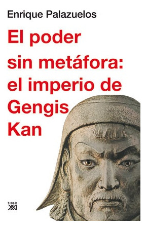 El Poder Sin Metáfora: El Imperio De Gengis Kan -  Enrique P