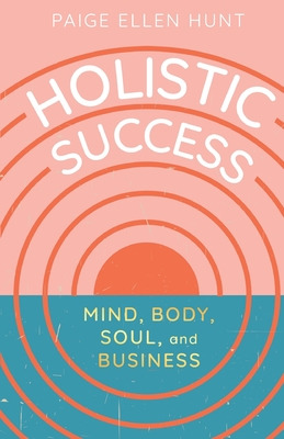 Libro Holistic Success: Mind, Body, Soul, And Business - ...