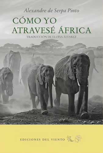 Cãâ³mo Yo Atravesãâ© Ãâfrica, De De Serpa Pinto, Alexandre. Editorial Ediciones Del Viento, S.l. En Español