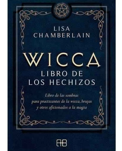Wicca Libro de los hechizos, de LISA CHAMBERLAIN. Editorial ARKANO en español, 2019