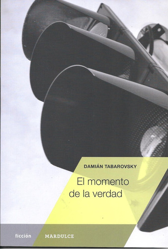 Libro El Momento De La Verdad - Damián Tabarovsky - Mardulce