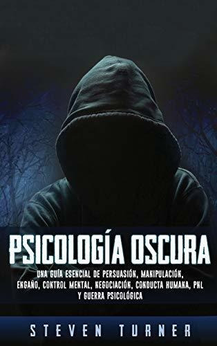 Libro : Psicologia Oscura Una Guia Esencial De Persuasion,.