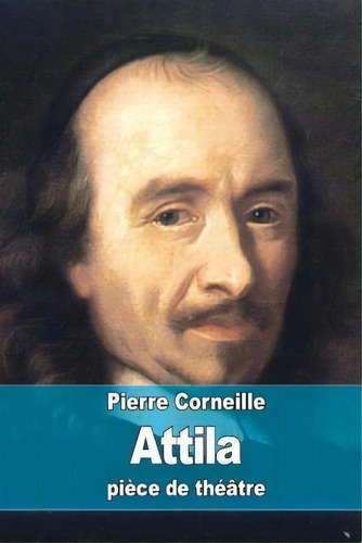 Attila, De Pierre Corneille. Editorial Createspace Independent Publishing Platform, Tapa Blanda En Francés