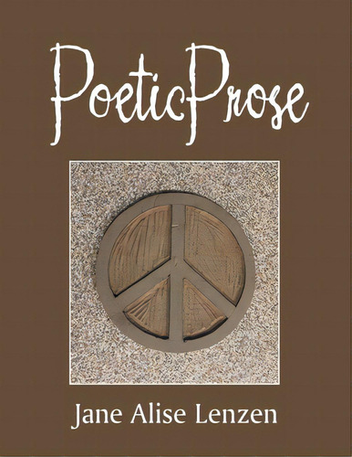 Poetic Prose, De Lenzen, Jane Alise. Editorial Xlibris Us, Tapa Blanda En Inglés