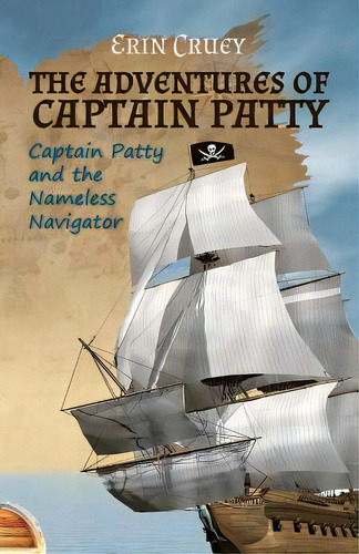 The Adventures Of Captain Patty: Captain Patty And The Nameless Navigator, De Cruey, Erin. Editorial Createspace, Tapa Blanda En Inglés