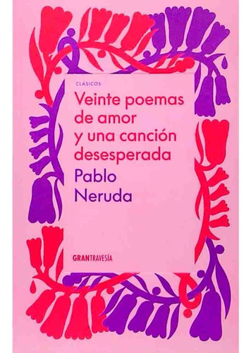 Veinte Poemas De Amor Y Una Cancion Desesperada (hc) - Pablo