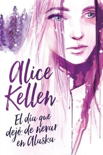 Libro El Dia Que Dejo De Nevar En Alaska De Alice Kellen