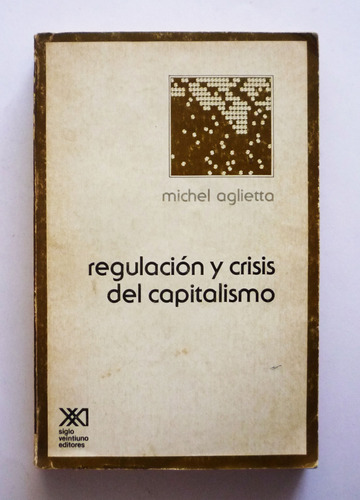 Regulacion Y Crisis Del Capitalismo - Michel Aglietta 