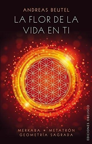 FLOR DE LA VIDA EN TI, LA, de ANDREAS BEUTEL. Editorial Ediciones Obelisco S.L. en español