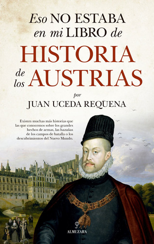 Eso no estaba en mi libro de historia de los Austrias, de Uceda Requena, Juan. Editorial Almuzara, tapa blanda en español, 2022