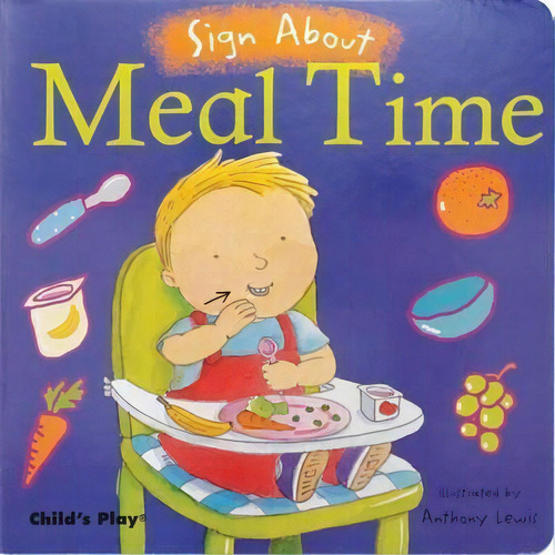 Meal Time : American Sign Language, De Anthony Lewis. Editorial Child's Play International Ltd En Inglés