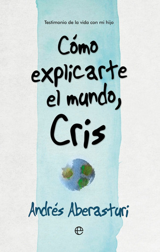 Como Explicarte El Mundo Cris - Aberasturi , Andrés