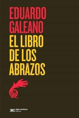 El Libro De Los Abrazos De Eduardo Galeano