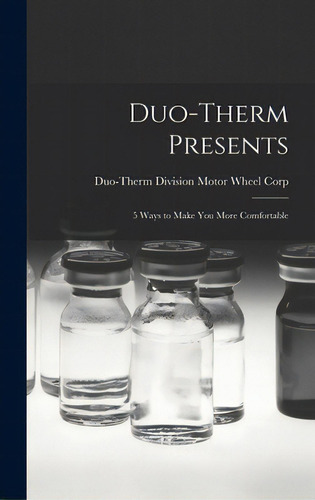 Duo-therm Presents: 5 Ways To Make You More Comfortable, De Motor Wheel Corp, Duo-therm Division. Editorial Hassell Street Pr, Tapa Dura En Inglés