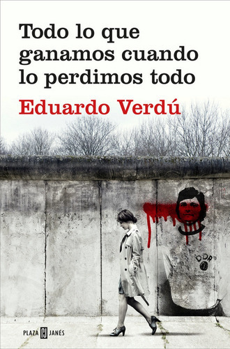 Todo Lo Que Ganamos Cuando Lo Perdimos Todo, De Verdú, Eduardo. Editorial Plaza & Janes, Tapa Blanda En Español