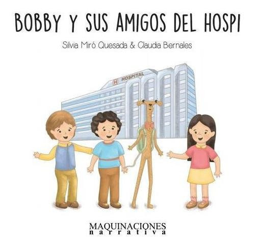 Bobby Y Sus Amigos Del Hospi, De Claudia Bernales Y Silvia Miró Quesada. Editorial Maquinaciones, Tapa Blanda En Español, 2023
