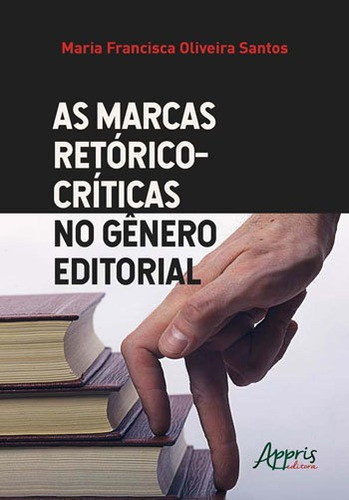 As Marcas Retórico-críticas No Gênero Editorial, De Santos, Maria Francisca Oliveira. Editora Appris, Capa Mole, Edição 1ª Edição - 2018 Em Português