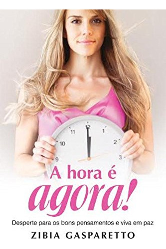 Libro Hora É Agora A Desperte Para Os Bons Pensamentos E Viv