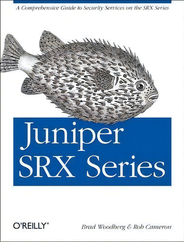 Juniper Srx Series: A Comprehensive Guide To Security Services On The Srx Series, De Brad Woodberg., Vol. 1. Editorial O'reilly Media, Inc, Usa, Tapa Blanda En Inglés, 2013