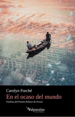 En El Ocaso Del Mundo - Forché, Carolyn  - * 