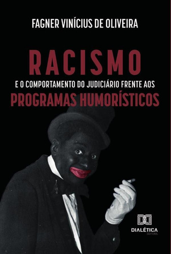 Racismo E O Comportamento Do Judiciário Frente Aos Programas Humorísticos, De Fagner Vinícius De Oliveira. Editorial Dialética, Tapa Blanda En Portugués, 2022