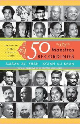 Libro 50 Maestros, 50 Recordings : The Best Of Indian Cla...