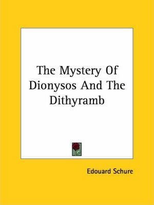 The Mystery Of Dionysos And The Dithyramb - Edouard Schur...