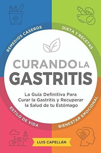 Curando La Gastritis La Guia Definitiva Para Curar., de Capellan, L. Editorial Independently Published en español