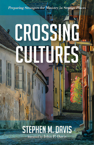 Crossing Cultures: Preparing Strangers For Ministry In Strange Places, De Davis, Stephen M.. Editorial Wipf & Stock Publ, Tapa Dura En Inglés