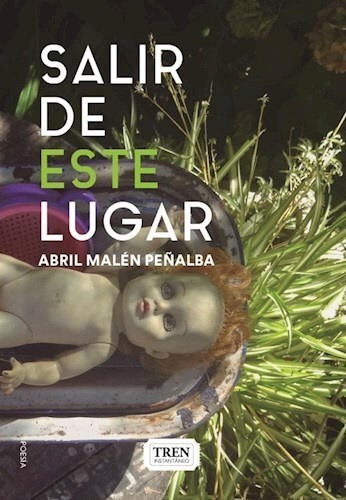 Salir De Este Lugar, De Abril Malén Peñalba. Editorial Tren Instantáneo, Tapa Blanda, Edición 1 En Español, 2022