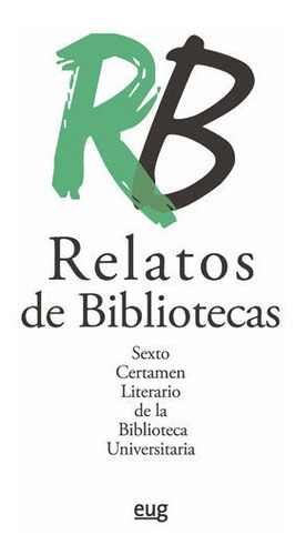 Relatos de bibliotecas, de Escobar Tortosa, Antonio. Editorial Universidad de Granada, tapa blanda en español