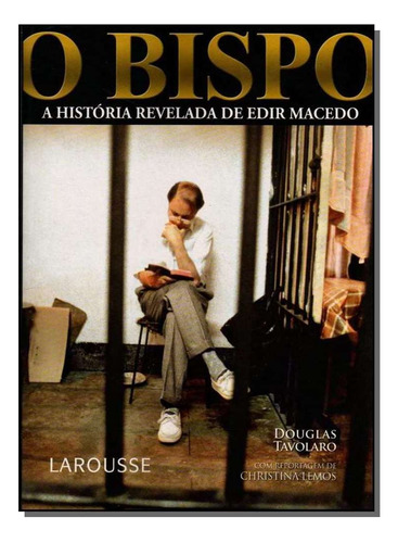 Bispo - A Historia Revelada De Edir Macedo, O, De Douglas Tavolaro. Editora Larousse Em Português