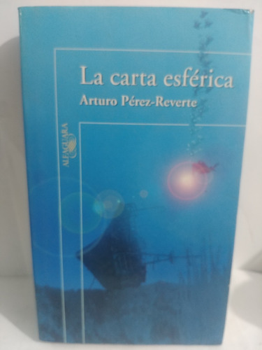 La Carta Esferica - Arturo Perez- Reverte De Alfaguara 