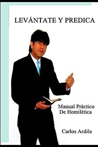 Libro Levántate Y Predica: Un Manual Práctico De Homilé&..